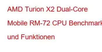 AMD Turion X2 Dual-Core Mobile RM-72 CPU Benchmarks und Funktionen