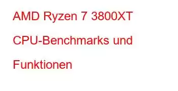 AMD Ryzen 7 3800XT CPU-Benchmarks und Funktionen