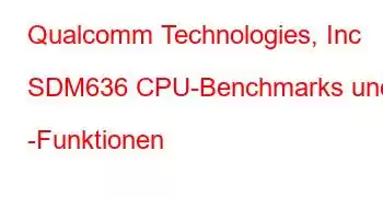 Qualcomm Technologies, Inc SDM636 CPU-Benchmarks und -Funktionen