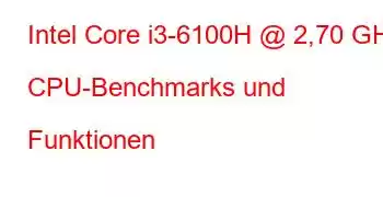 Intel Core i3-6100H @ 2,70 GHz CPU-Benchmarks und Funktionen