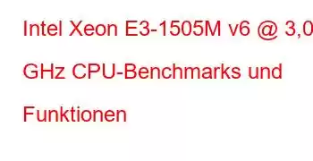 Intel Xeon E3-1505M v6 @ 3,00 GHz CPU-Benchmarks und Funktionen