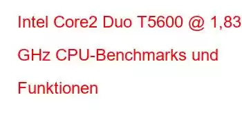 Intel Core2 Duo T5600 @ 1,83 GHz CPU-Benchmarks und Funktionen