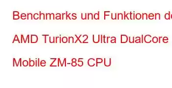 Benchmarks und Funktionen der AMD TurionX2 Ultra DualCore Mobile ZM-85 CPU