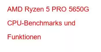 AMD Ryzen 5 PRO 5650G CPU-Benchmarks und Funktionen