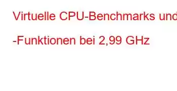 Virtuelle CPU-Benchmarks und -Funktionen bei 2,99 GHz