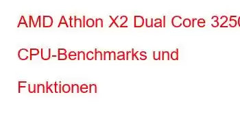 AMD Athlon X2 Dual Core 3250e CPU-Benchmarks und Funktionen