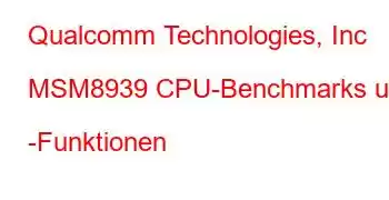 Qualcomm Technologies, Inc MSM8939 CPU-Benchmarks und -Funktionen