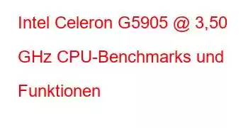 Intel Celeron G5905 @ 3,50 GHz CPU-Benchmarks und Funktionen
