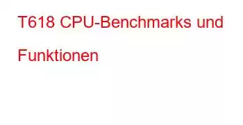 T618 CPU-Benchmarks und Funktionen