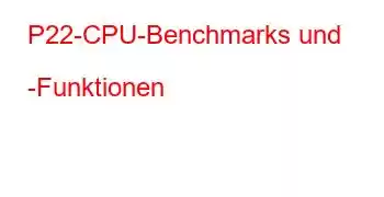 P22-CPU-Benchmarks und -Funktionen