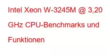 Intel Xeon W-3245M @ 3,20 GHz CPU-Benchmarks und Funktionen