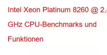 Intel Xeon Platinum 8260 @ 2,40 GHz CPU-Benchmarks und Funktionen