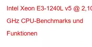 Intel Xeon E3-1240L v5 @ 2,10 GHz CPU-Benchmarks und Funktionen