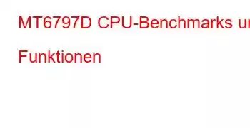 MT6797D CPU-Benchmarks und Funktionen