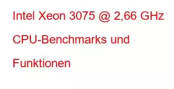 Intel Xeon 3075 @ 2,66 GHz CPU-Benchmarks und Funktionen