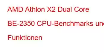 AMD Athlon X2 Dual Core BE-2350 CPU-Benchmarks und Funktionen