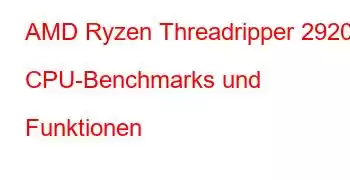 AMD Ryzen Threadripper 2920X CPU-Benchmarks und Funktionen