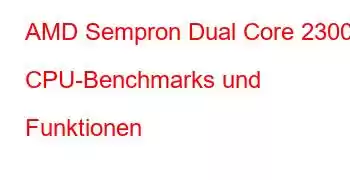 AMD Sempron Dual Core 2300 CPU-Benchmarks und Funktionen