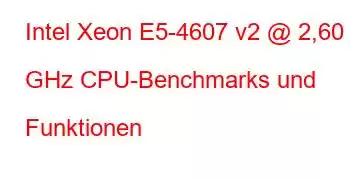 Intel Xeon E5-4607 v2 @ 2,60 GHz CPU-Benchmarks und Funktionen