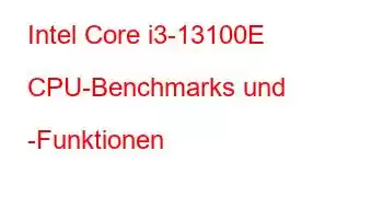 Intel Core i3-13100E CPU-Benchmarks und -Funktionen