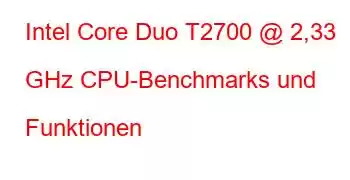 Intel Core Duo T2700 @ 2,33 GHz CPU-Benchmarks und Funktionen