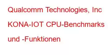 Qualcomm Technologies, Inc KONA-IOT CPU-Benchmarks und -Funktionen