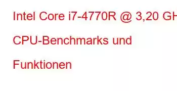 Intel Core i7-4770R @ 3,20 GHz CPU-Benchmarks und Funktionen