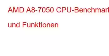 AMD A8-7050 CPU-Benchmarks und Funktionen