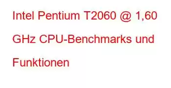 Intel Pentium T2060 @ 1,60 GHz CPU-Benchmarks und Funktionen