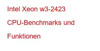 Intel Xeon w3-2423 CPU-Benchmarks und Funktionen