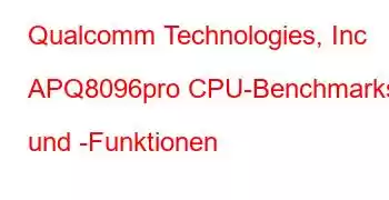 Qualcomm Technologies, Inc APQ8096pro CPU-Benchmarks und -Funktionen