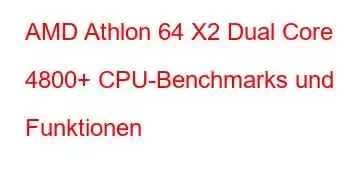 AMD Athlon 64 X2 Dual Core 4800+ CPU-Benchmarks und Funktionen