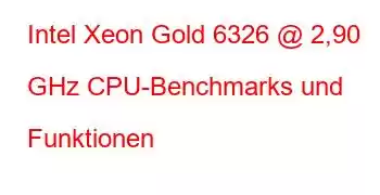 Intel Xeon Gold 6326 @ 2,90 GHz CPU-Benchmarks und Funktionen