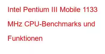 Intel Pentium III Mobile 1133 MHz CPU-Benchmarks und Funktionen