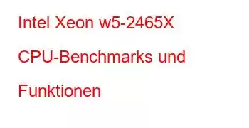 Intel Xeon w5-2465X CPU-Benchmarks und Funktionen