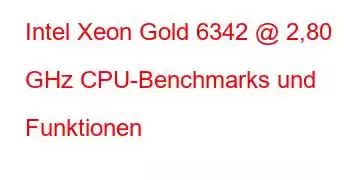 Intel Xeon Gold 6342 @ 2,80 GHz CPU-Benchmarks und Funktionen