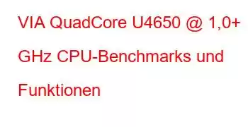 VIA QuadCore U4650 @ 1,0+ GHz CPU-Benchmarks und Funktionen