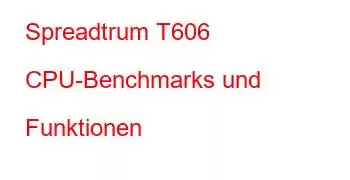 Spreadtrum T606 CPU-Benchmarks und Funktionen