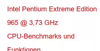 Intel Pentium Extreme Edition 965 @ 3,73 GHz CPU-Benchmarks und Funktionen