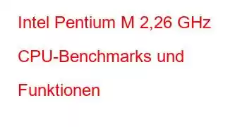 Intel Pentium M 2,26 GHz CPU-Benchmarks und Funktionen