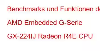 Benchmarks und Funktionen der AMD Embedded G-Serie GX-224IJ Radeon R4E CPU