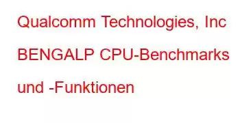 Qualcomm Technologies, Inc BENGALP CPU-Benchmarks und -Funktionen