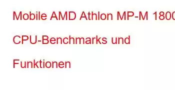 Mobile AMD Athlon MP-M 1800+ CPU-Benchmarks und Funktionen