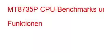 MT8735P CPU-Benchmarks und Funktionen