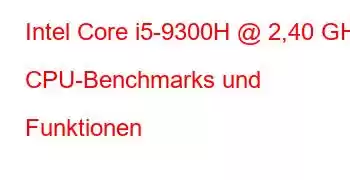 Intel Core i5-9300H @ 2,40 GHz CPU-Benchmarks und Funktionen