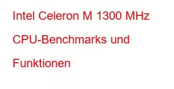 Intel Celeron M 1300 MHz CPU-Benchmarks und Funktionen