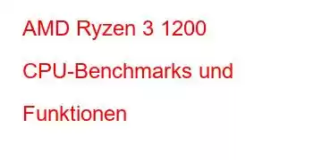 AMD Ryzen 3 1200 CPU-Benchmarks und Funktionen