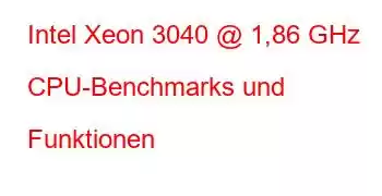 Intel Xeon 3040 @ 1,86 GHz CPU-Benchmarks und Funktionen