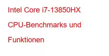 Intel Core i7-13850HX CPU-Benchmarks und Funktionen