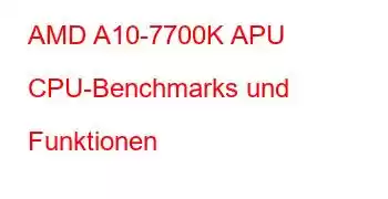 AMD A10-7700K APU CPU-Benchmarks und Funktionen